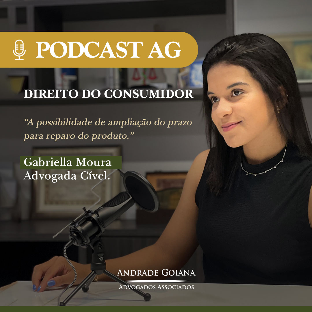 PODCAST AG #3 – Direito do Consumidor: A possibilidade de ampliação do prazo para reparo do produto
