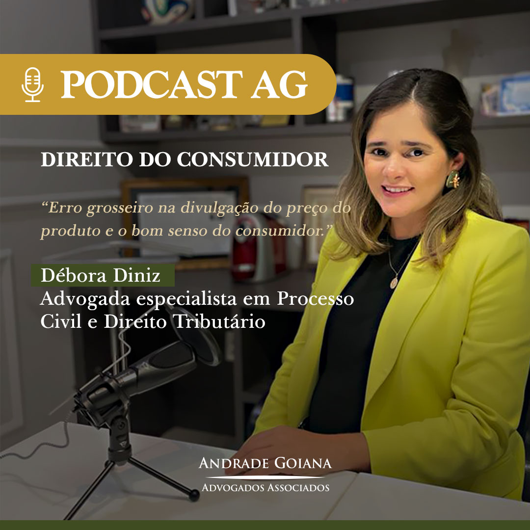 Podcast AG #6 – Direito do Consumidor: “Erro grosseiro na divulgação do preço do produto e o bom senso do consumidor”.  