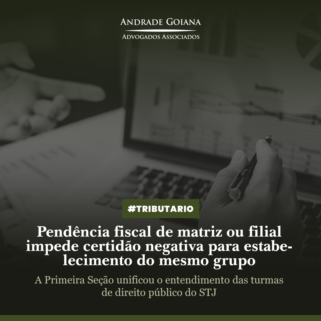 Pendência fiscal de matriz ou filial impede certidão negativa para estabelecimento do mesmo grupo