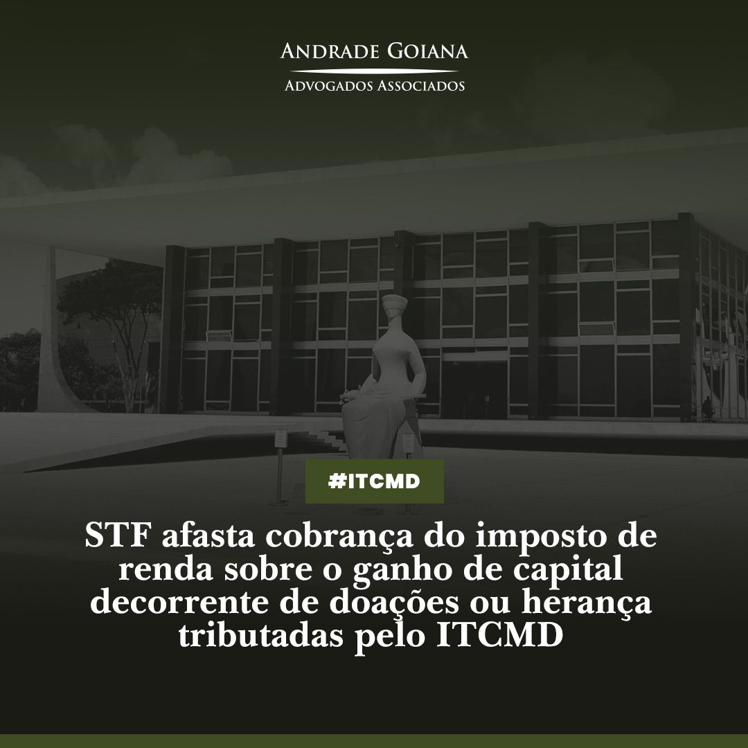 STF afasta cobrança do imposto de renda sobre o ganho de capital decorrente de doações ou herança tributadas pelo ITCMD