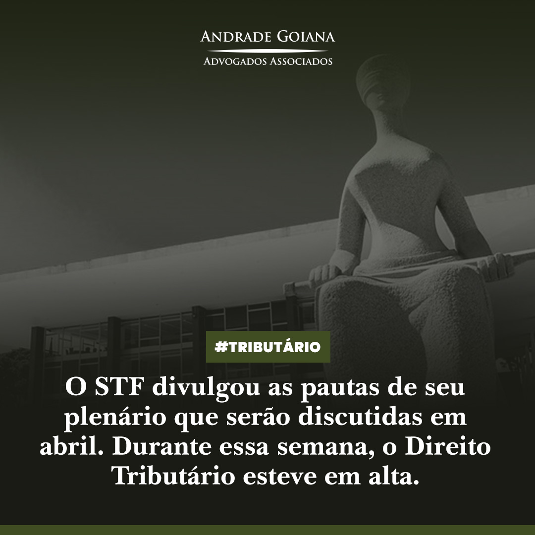 O Supremo Tribunal Federal (STF) divulgou as pautas de seu plenário que serão discutidas em abril. Durante essa semana, o Direito Tributário esteve em alta.