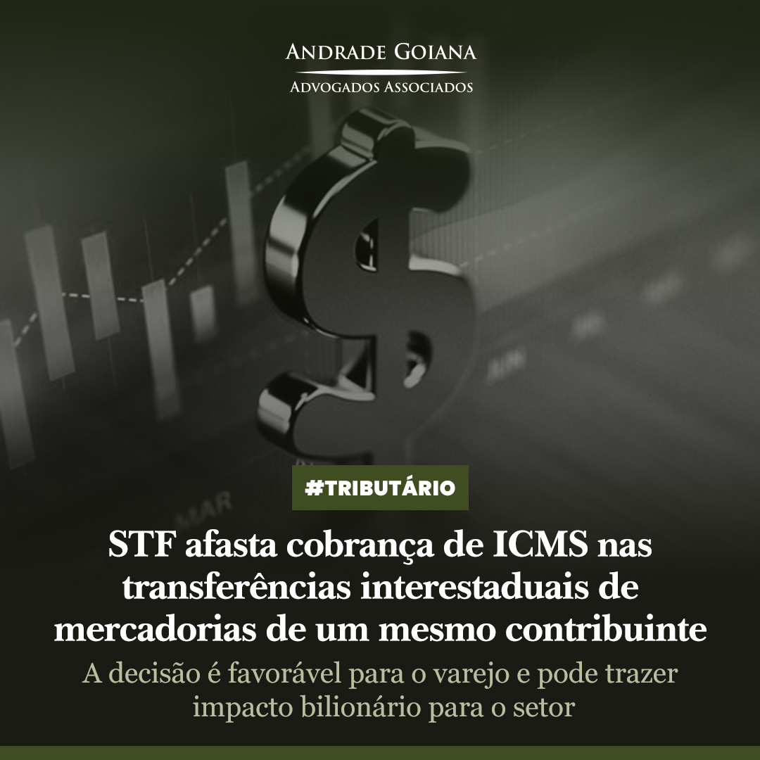 STF afasta cobrança de ICMS nas transferências interestaduais de mercadorias de um mesmo contribuinte