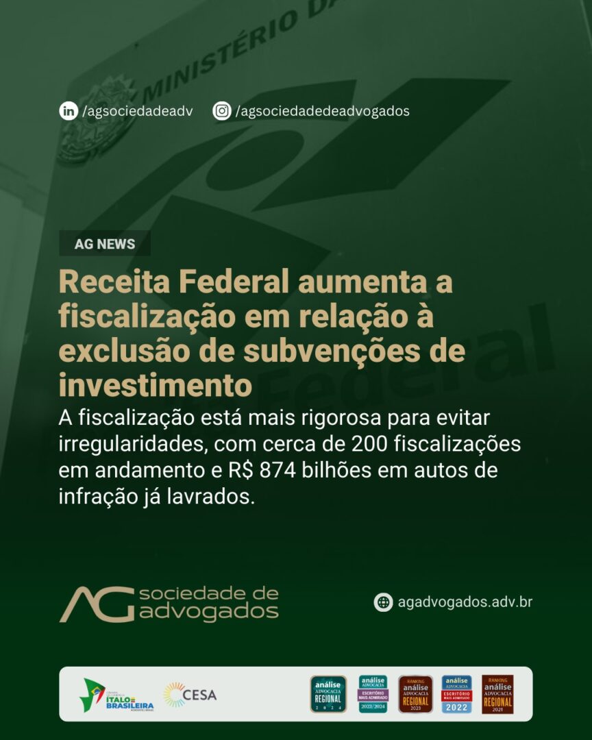 Receita Federal aumenta a fiscalização em relação à exclusão de subvenções de investimento